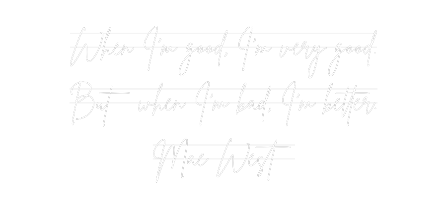 US Custom Neon: When I’m good...