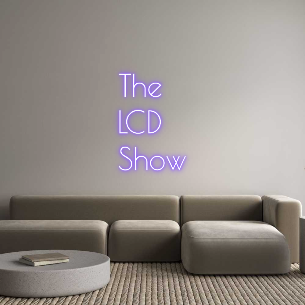 Custom Neon: The
LCD
Show