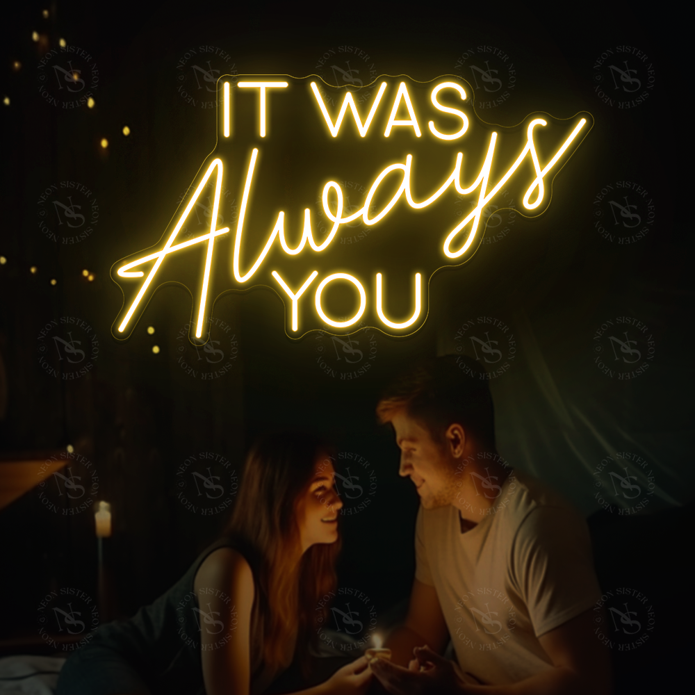 It Was Always You Neon Sign