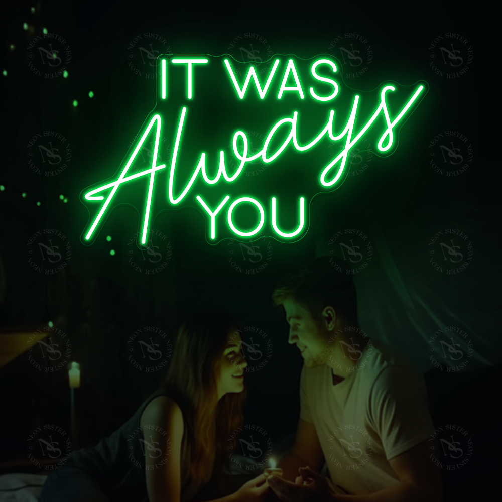 It Was Always You Neon Sign