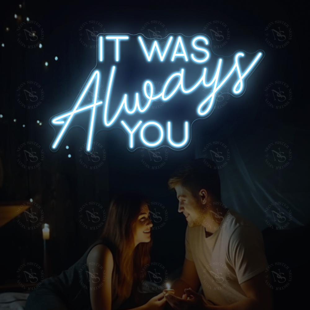 It Was Always You Neon Sign
