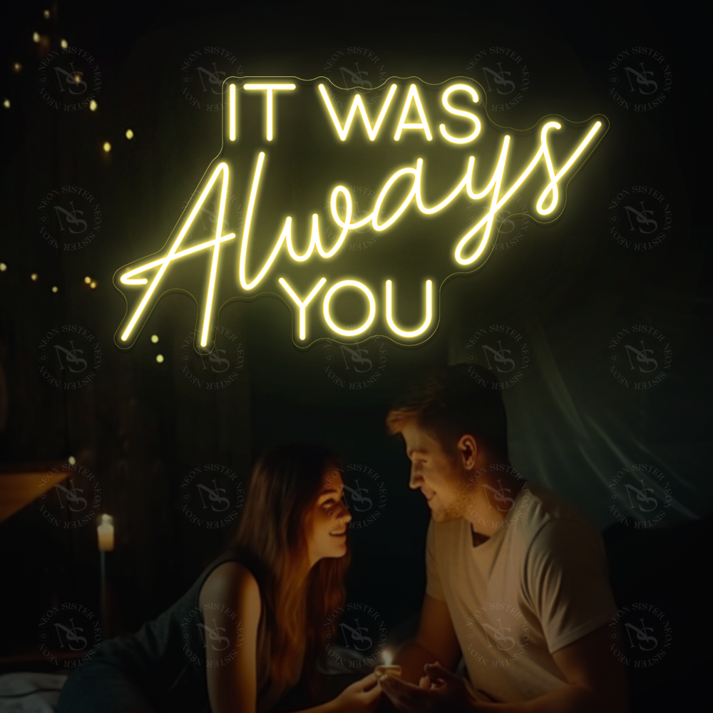 It Was Always You Neon Sign