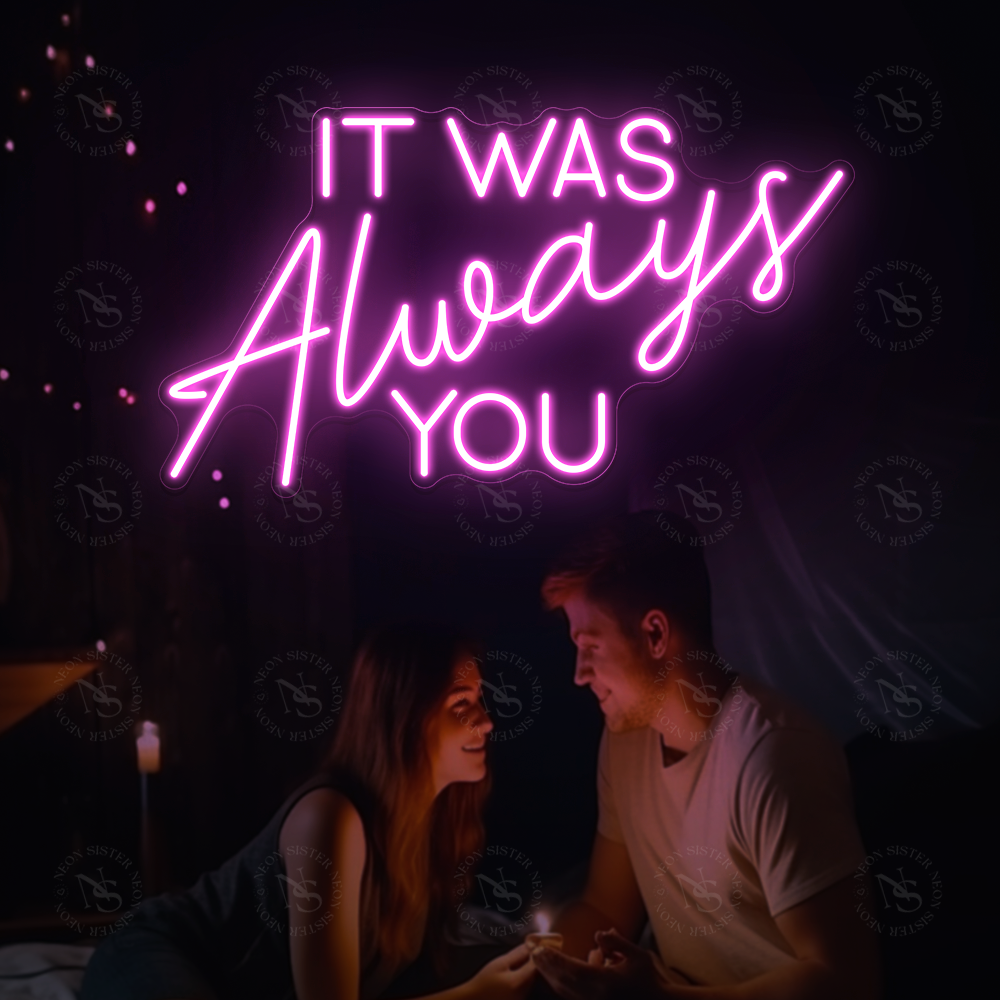 It Was Always You Neon Sign
