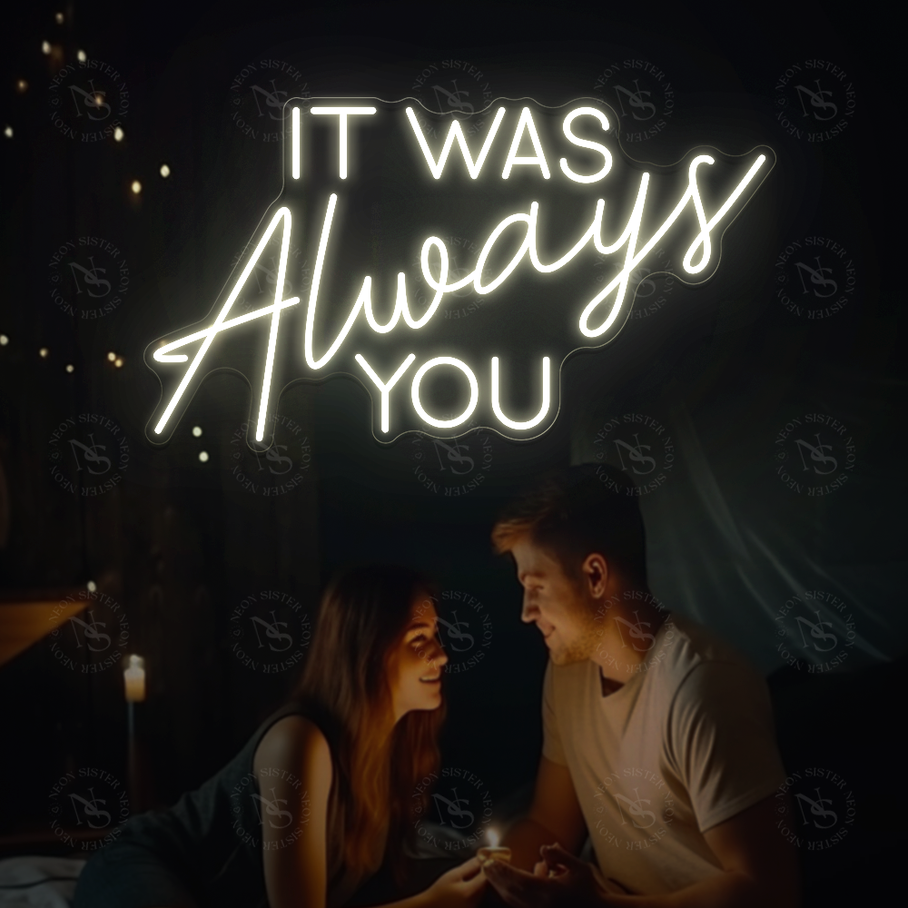 It Was Always You Neon Sign
