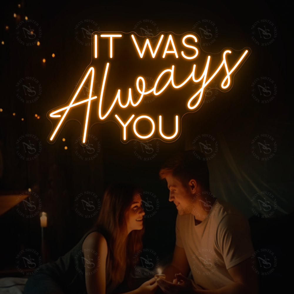It Was Always You Neon Sign