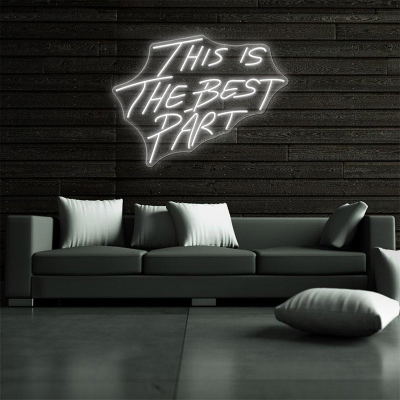 This Is The Best Part Neon Sign