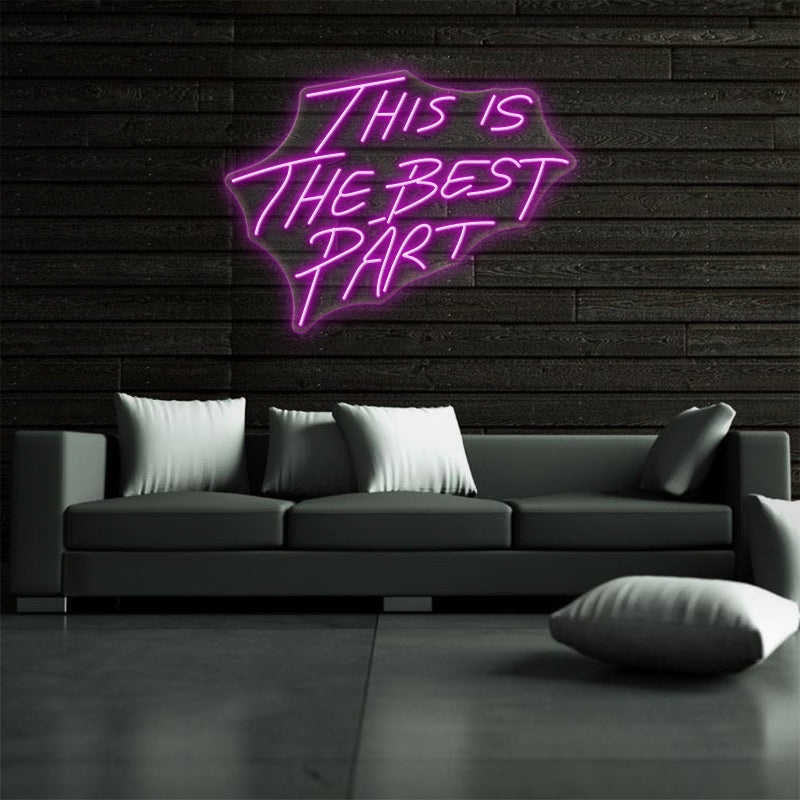 This Is The Best Part Neon Sign