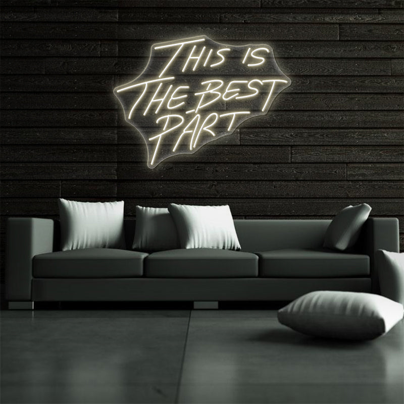 This Is The Best Part Neon Sign