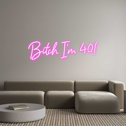 Custom Neon: Bitch I’m 40!