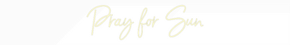 Custom Neon: Pray for Sun