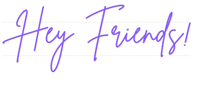 US Custom Neon: Hey Friends!