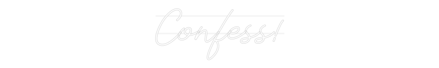 Custom Neon: Confess!