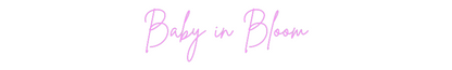 Custom Neon: Baby in Bloom