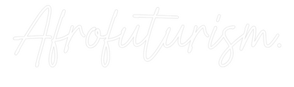 US Custom Neon: Afrofuturism.
