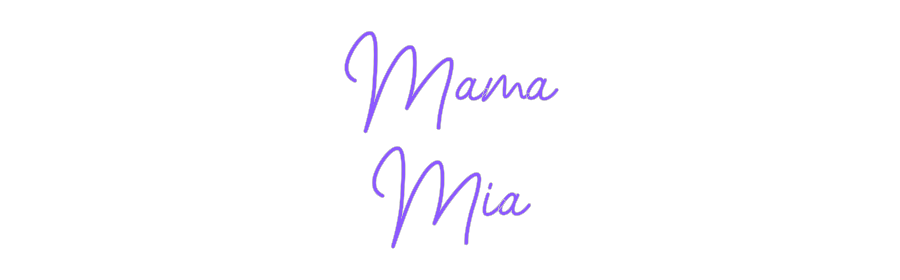 Custom Neon: Mama 
Mia