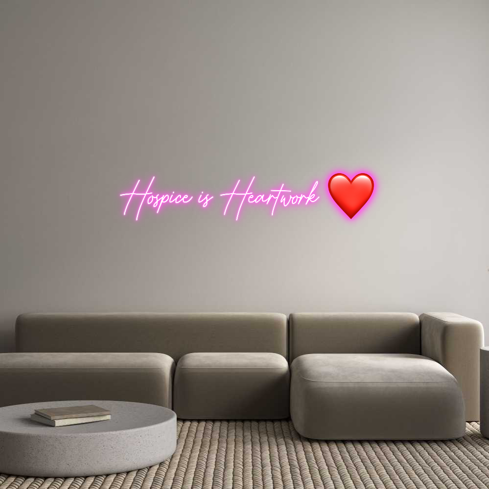 Custom Neon:   Hospice is ...