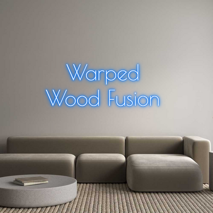 Custom Neon: Warped 
Wood...