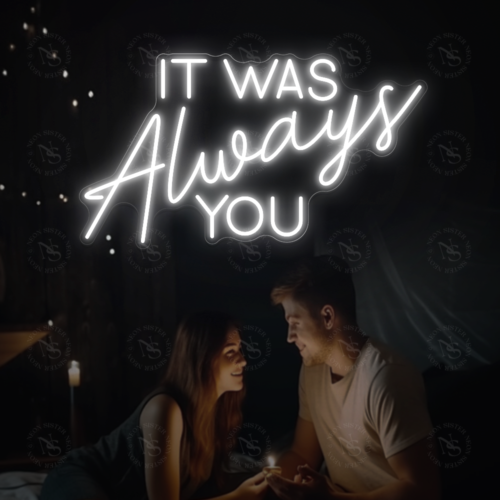 It Was Always You Neon Sign